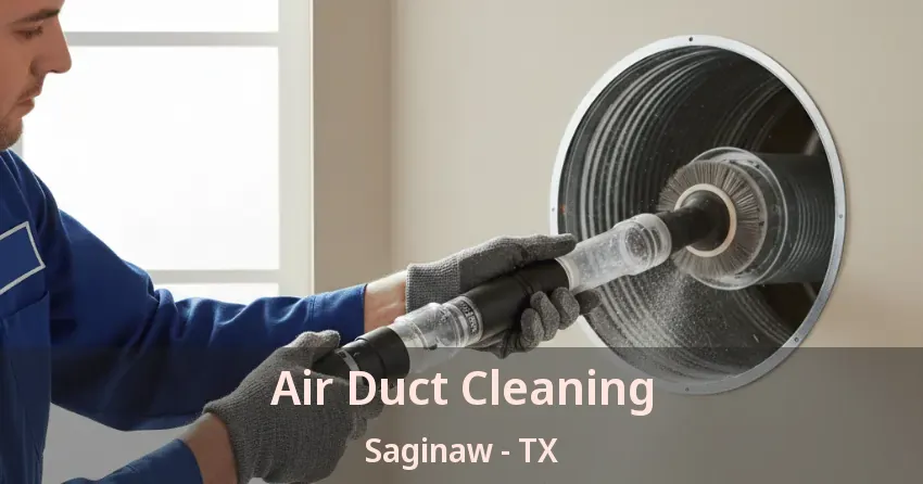 Air Duct Cleaning Saginaw - TX Air Duct Cleaning Saginaw - TX